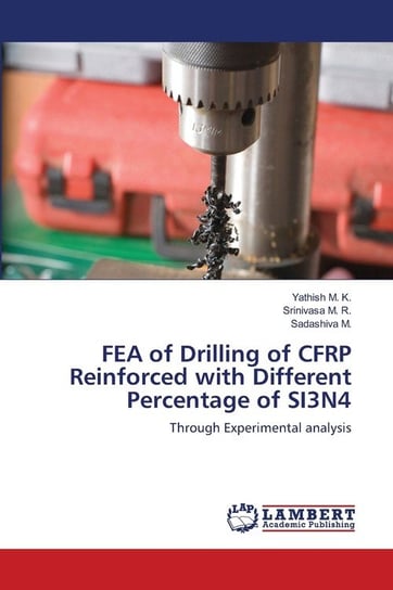 FEA of Drilling of CFRP Reinforced with Different Percentage of SI3N4 M. K. Yathish