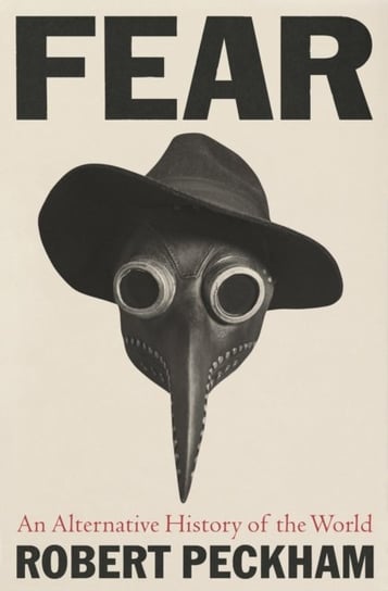 Fear: An Alternative History of the World Robert Peckham