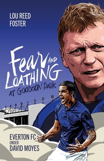 Fear and Loathing at Goodison Park: Everton Under David Moyes Pitch Publishing Ltd