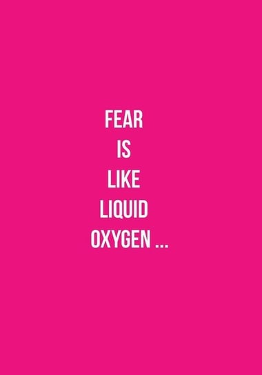 Fear is Like Liquid Oxygen ... McGuire Emily