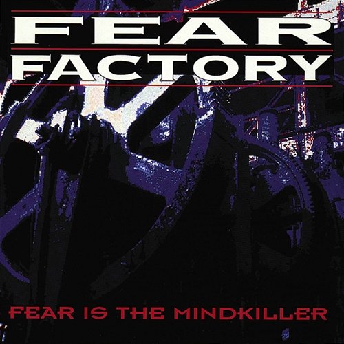 Fear Is The Mind Killer Fear Factory