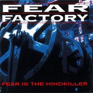 Fear is the Mindkiller Fear Factory