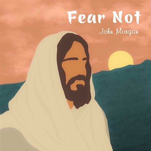 Fear Not John Morgan