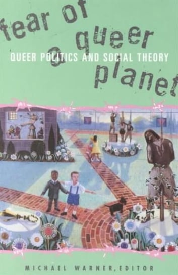 Fear Of A Queer Planet. Queer Politics and Social Theory University of Minnesota Press