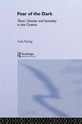 Fear of the Dark: 'Race', Gender and Sexuality in the Cinema Lola Young