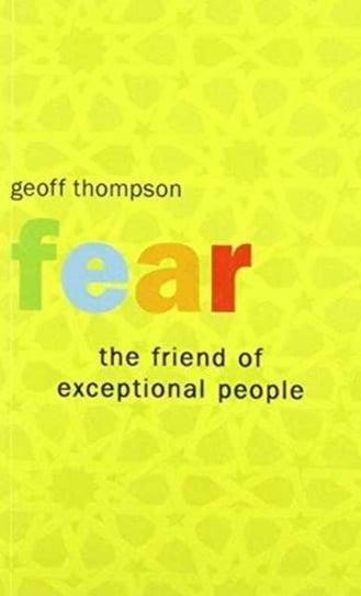 Fear the Friend of Exceptional People Thompson Geoff