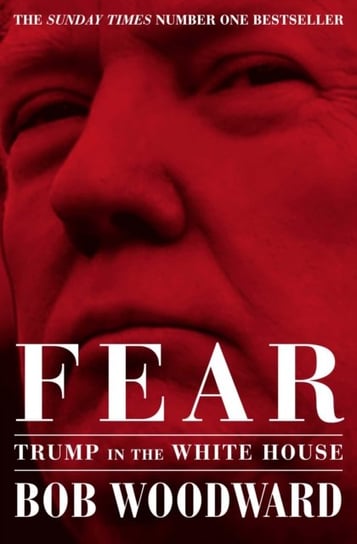 Fear. Trump in the White House Woodward Bob