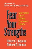 Fear Your Strengths Kaiser Robert B., Kaplan Robert E.