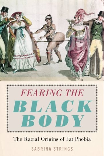 Fearing the Black Body: The Racial Origins of Fat Phobia Strings Sabrina