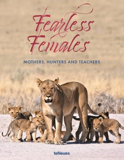 Fearless Females. Mothers, Hunters and Teachers Ludwig Mario
