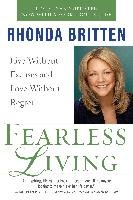Fearless Living: Live Without Excuses and Love Without Regret Britten Rhonda