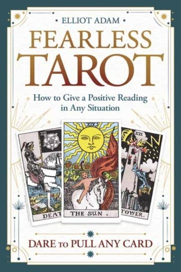 Fearless Tarot: How to Give a Positive Reading in Any Situation Elliot Adam