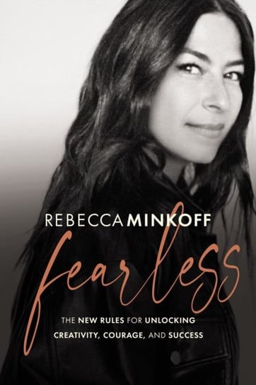 Fearless: The New Rules for Unlocking Creativity, Courage, and Success Rebecca Minkoff
