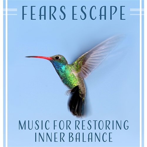 Fears Escape – Music for Restoring Inner Balance: Tranquil Sounds, Soothing Soundscapes, Raise Your Self Confidence, Safe Oasis, Beat Anxiety Feel Better Unit