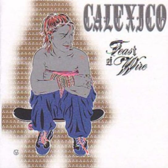 Feast Of Wire Calexico