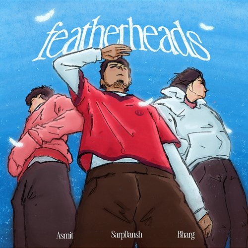 Featherheads Asmit, SarpDansh, Bharg