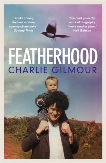 Featherhood: The best piece of nature writing since H is for Hawk and the most powerful work of bio Charlie Gilmour
