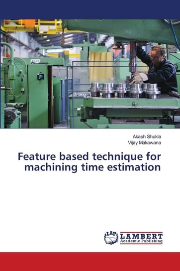 Feature based technique for machining time estimation Shukla Akash