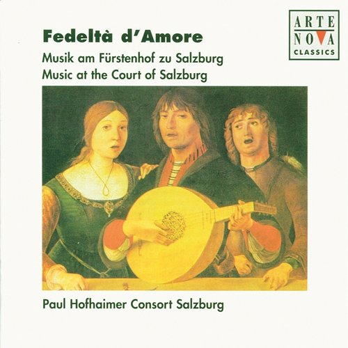 Fedelta D' Amore - Music At The Court Of Salzburg Hofhaimer Consort