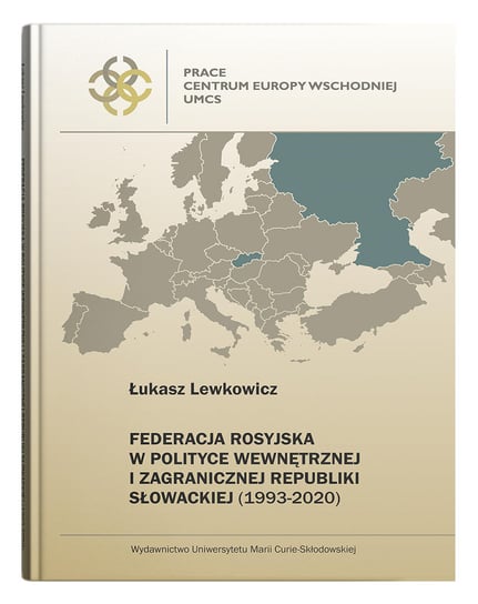 Federacja Rosyjska w polityce wewnętrznej i zagranicznej Republiki Słowackiej (1993-2020) Lewkowicz Łukasz