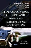 Federal Control of Guns & Firearms Shaw Korrigan A.