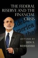 Federal Reserve and the Financial Crisis Bernanke Ben S.