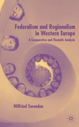 Federalism and Regionalism in Western Europe: A Comparative and Thematic Analysis Swenden Wilfried