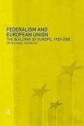Federalism and the European Union: The Building of Europe, 1950-2000 ...