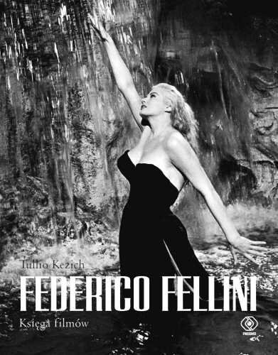 Federico Fellini. Księga filmów Kezich Tullio