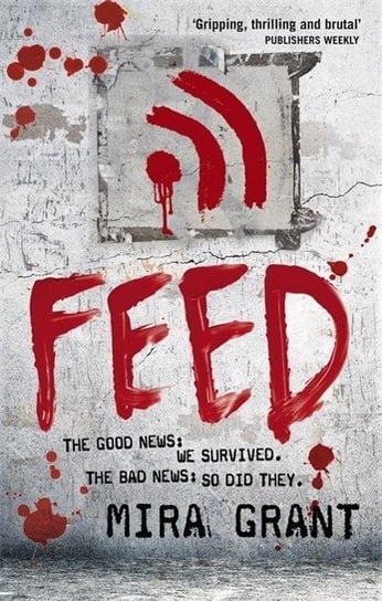 Feed: The Newsflesh Trilogy: Book 1 Grant Mira