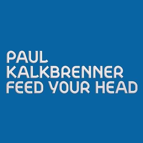 Feed Your Head Paul Kalkbrenner