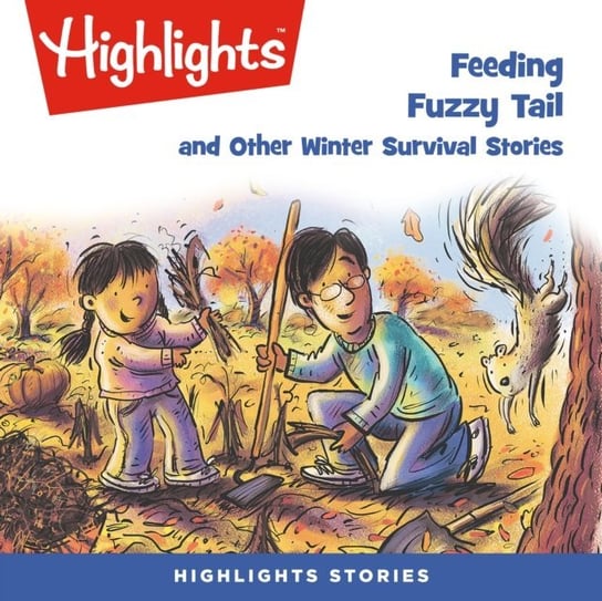 Feeding Fuzzy Tail and Other Winter Survival Stories Children Highlights for