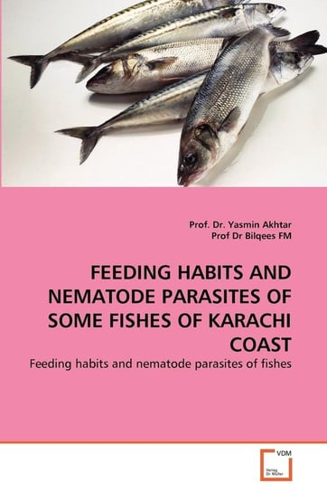 FEEDING HABITS AND NEMATODE PARASITES OF SOME FISHES OF KARACHI COAST Akhtar Prof. Dr. Yasmin