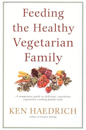 Feeding the Healthy Vegetarian Family Haedrich Ken