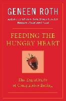 Feeding the Hungry Heart: The Experience of Compulsive Eating Roth Geneen