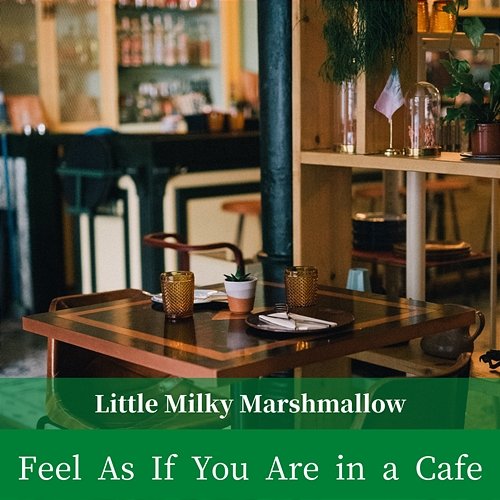 Feel as If You Are in a Cafe Little Milky Marshmallow