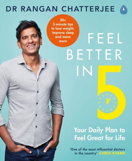 Feel Better In 5. Your Daily Plan to Feel Great for Life Rangan Chatterjee