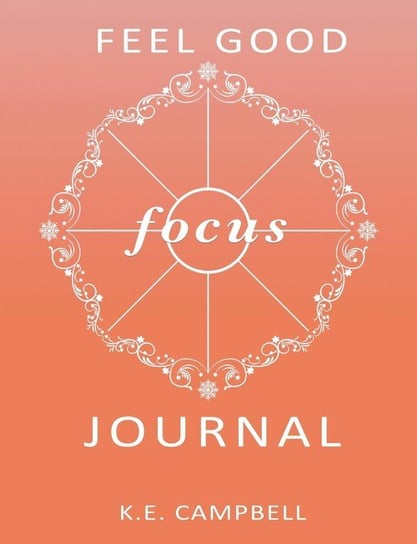 Feel-Good Focus Journal Campbell K.E