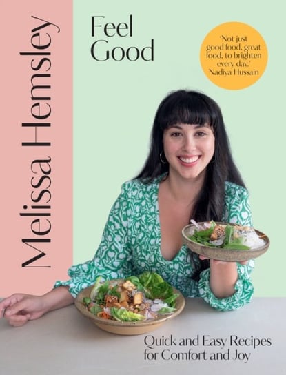 Feel Good. Quick and easy recipes for comfort and joy Hemsley Melissa
