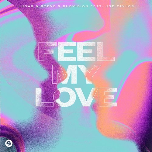 Feel My Love Lucas & Steve x DubVision feat. Joe Taylor