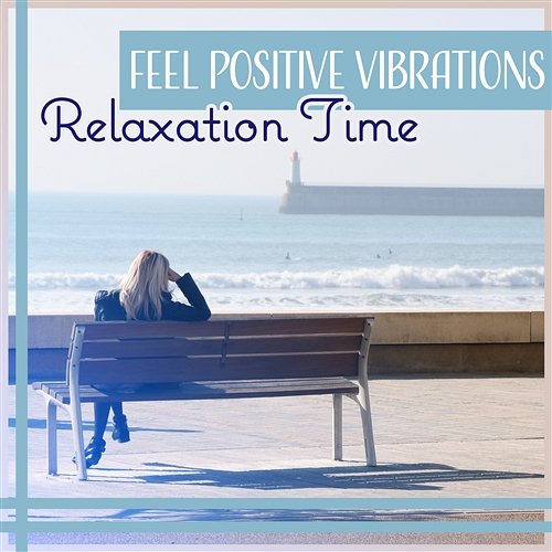Feel Positive Vibrations: Relaxation Time – Soothing Music for Spa, Yoga, Meditation, Inner Silence, Calm Your Stress Various Artists
