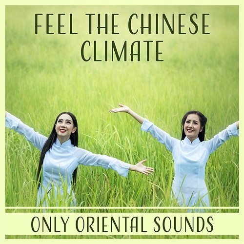 Feel the Chinese Climate: Only Oriental Sounds – Instrumental for Meditation, Spa, Massage, Yoga Wong Hu Mao, Spiritual Healing Music Universe