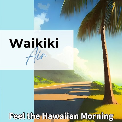 Feel the Hawaiian Morning Waikiki Air