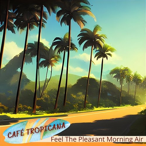 Feel the Pleasant Morning Air Café Tropicana