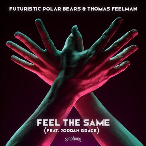 Feel The Same Futuristic Polar Bears & Thomas Feelman feat. Jordan Grace