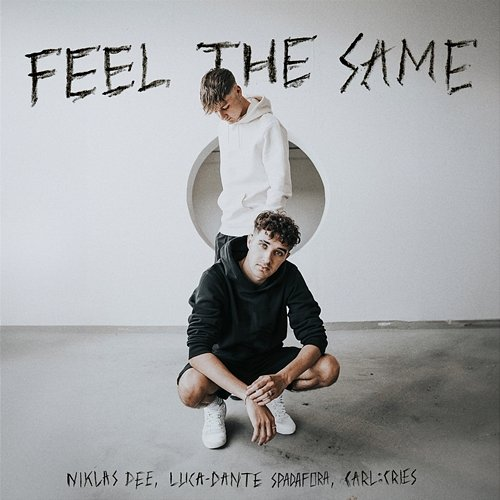 Feel the Same Luca-Dante Spadafora, Carl :Cries, Niklas Dee