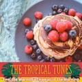 Feel the Warmth of Hawaii in the Morning The Tropical Tunes