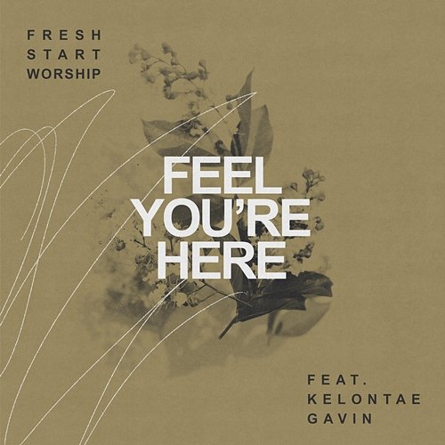 Feel You're Here Fresh Start Worship feat. Kelontae Gavin