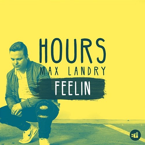 Feelin' HOURS, Max Landry