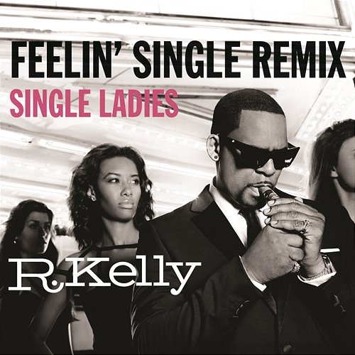 Feelin' Single Remix - Single Ladies R.Kelly